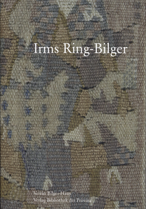 Irms Ring-Bilger – Zeichnungen und Bildteppiche von Frommel,  Melchior, Hochleitner,  Martin, Kubin,  Alfred, Ring-Bilger,  Irms, von Flüe,  Bruno, Westpfahl,  Conrad, Wielend,  Teresa