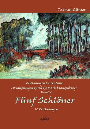 Zeichnungen zu Fontanes »Wanderungen durch die Mark Brandenburg« – Band V von Lampe,  Roland, Lünser,  Thomas