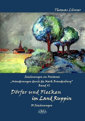 Zeichnungen zu Fontanes »Wanderungen durch die Mark Brandenburg« – Band VI von Lampe,  Roland, Lünser,  Thomas