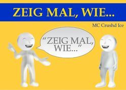 Zeig mal, wie … von MC Crushd Ice