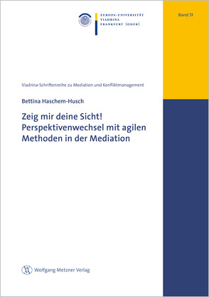 Zeig mir deine Sicht! Perspektivenwechsel mit agilen Methoden in der Mediation von Haschem-Husch,  Bettina