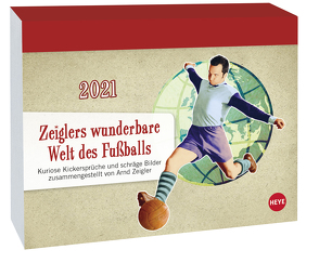 Zeiglers wunderbare Welt des Fußballs Tagesabreißkalender Kalender 2021 von Heye, Zeigler,  Arnd