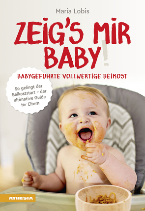 Zeig´s mir Baby! Babygeführte vollwertige Beikost von Lobis,  Maria