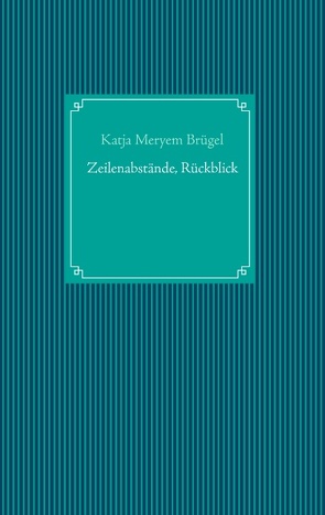 Zeilenabstände, Rückblick von Brügel,  Katja Meryem