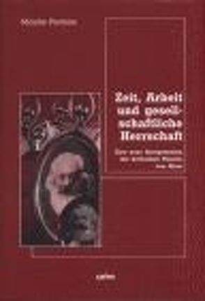 Zeit, Arbeit und gesellschaftliche Herrschaft von Postone,  Moishe, Seidler,  Christoph;Dahlmann,  Manfred;Kukulies,  Wolfgang;Haarmann,  Petra;Trenkle,  Norbert