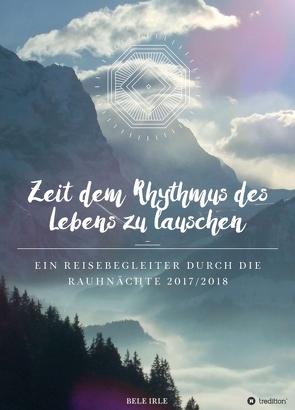 Zeit dem Rhythmus des Lebens zu lauschen von Irle,  Bele