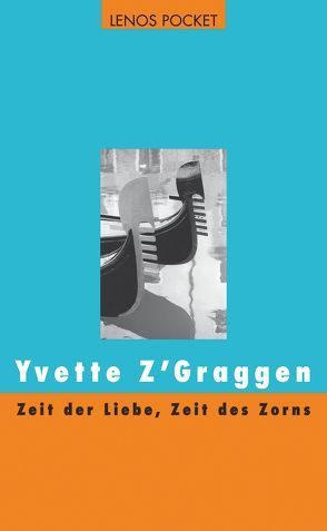 Zeit der Liebe, Zeit des Zorns von Wyss,  Hedi, Z'Graggen,  Yvette