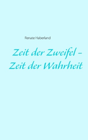 Zeit der Zweifel – Zeit der Wahrheit von Haberland,  Renate