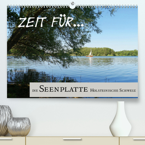 Zeit für… die Seenplatte Holsteinische Schweiz (Premium, hochwertiger DIN A2 Wandkalender 2021, Kunstdruck in Hochglanz) von Klick,  Cora