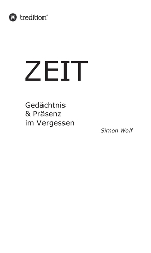 Zeit – Gedächtnis & Präsenz im Vergessen von Wolf,  Simon