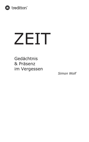 Zeit – Gedächtnis & Präsenz im Vergessen von Wolf,  Simon