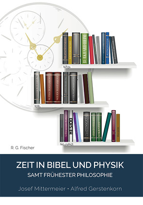 Zeit in Bibel und Physik von Gerstenkorn,  Alfred, Mittermeier,  Josef