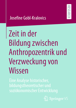 Zeit in der Bildung zwischen Anthropozentrik und Verzweckung von Wissen von Gobl-Kralovics,  Josefine