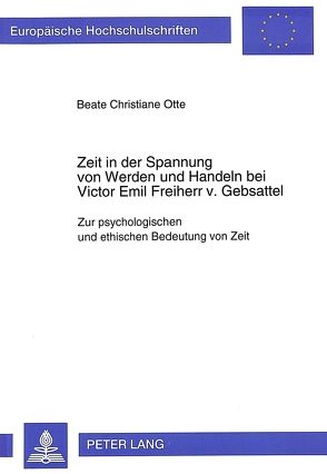 Zeit in der Spannung von Werden und Handeln bei Victor Emil Freiherr v. Gebsattel von Boes-Otte,  Beate Christiane