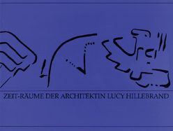 Zeit-Räume der Architektin Lucy Hillebrand von Boeminghaus,  Dieter, Hillebrand,  Lucy