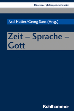 Zeit – Sprache – Gott von Döhn,  Raphael, Evers,  Dirk, Gäb,  Sebastian, Grössl,  Johannes, Hindrichs,  Gunnar, Hutter,  Axel, Koch,  Anton F, Leftow,  Brian, Mandrella,  Isabelle, Martin,  Christian, Meixner,  Uwe, Niederbacher,  Bruno, Ostritsch,  Sebastian, Pollock,  Benjamin, Sans,  Georg, Schäfer,  Jakob, Schmidt,  Josef, Steinmann,  Jan Juhani, Tapp,  Christian, Tegtmeyer,  Henning, Welz,  Claudia