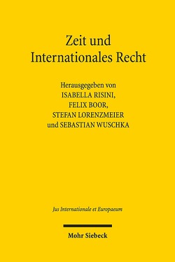 Zeit und Internationales Recht von Boor,  Felix, Lorenzmeier,  Stefan, Risini,  Isabella, Wuschka,  Sebastian