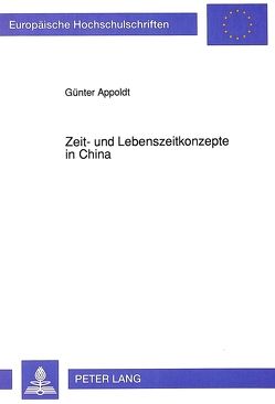 Zeit- und Lebenszeitkonzepte in China von Appoldt,  Günter