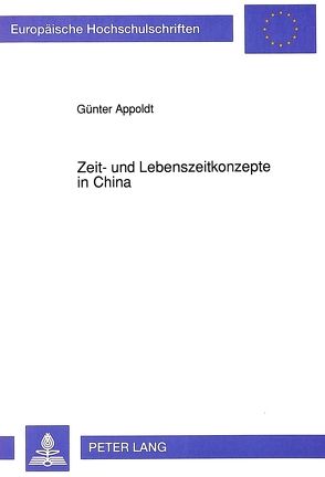 Zeit- und Lebenszeitkonzepte in China von Appoldt,  Günter