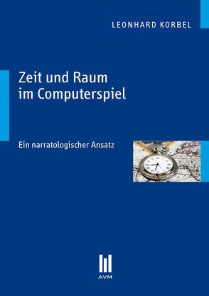 Zeit und Raum im Computerspiel von Korbel,  Leonhard