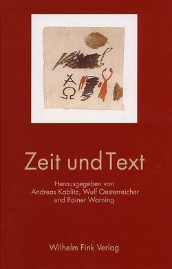 Zeit und Text von Blumenthal,  Peter, Dux,  Günter, Gauger,  Wilhelm, Gumbrecht,  Hans Ulrich, Harms,  Wolfgang, Kablitz,  Andreas, Kokemohr,  Rainer, Oesterreicher,  Wulf, Sabban,  Annette, Schnapp,  Jeffrey T., Warning,  Rainer