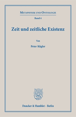 Zeit und zeitliche Existenz. von Kügler,  Peter