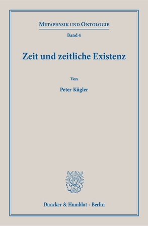 Zeit und zeitliche Existenz. von Kügler,  Peter