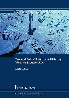 Zeit und Zeitlichkeit in der Dichtung Wisława Szymborskas von Lütvogt,  Dörte