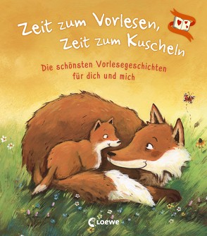 Zeit zum Vorlesen, Zeit zum Kuscheln – Die schönsten Vorlesegeschichten für dich und mich