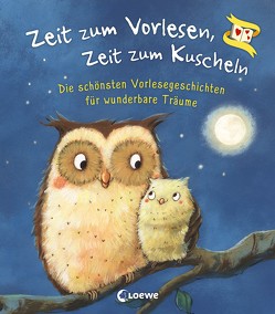 Zeit zum Vorlesen, Zeit zum Kuscheln – Die schönsten Vorlesegeschichten für wunderbare Träume