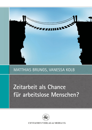 Zeitarbeit als Chance für arbeitslose Menschen? von Brungs,  Matthias, Kolb,  Vanessa