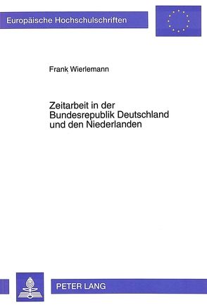 Zeitarbeit in der Bundesrepublik Deutschland und den Niederlanden von Wierlemann,  Frank