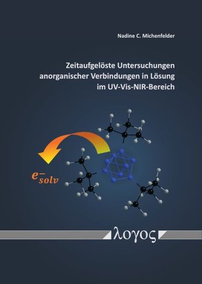 Zeitaufgelöste Untersuchungen anorganischer Verbindungen in Lösung im UV-Vis-NIR-Bereich von Michenfelder,  Nadine C.