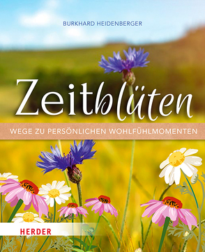 Zeitblüten – Wege zu persönlichen Wohlfühlmomenten von Heidenberger,  Burkhard