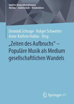 „Zeiten des Aufbruchs“ – Populäre Musik als Medium gesellschaftlichen Wandels von Hoklas,  Anne-Kathrin, Schrage,  Dominik, Schwetter,  Holger