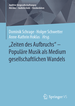 „Zeiten des Aufbruchs“ – Populäre Musik als Medium gesellschaftlichen Wandels von Hoklas,  Anne-Kathrin, Schrage,  Dominik, Schwetter,  Holger