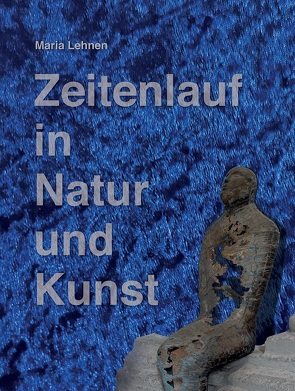 Zeitenlauf in Natur und Kunst von Damblon,  Dr. Albert, Lehnen,  Maria, Vielhaber,  Dr. Christiane