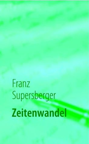 Zeitenwandel von Supersberger,  Franz