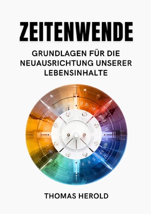 Zeitenwende – Grundlagen für die Neuausrichtung unserer Lebensinhalte von Herold,  Thomas