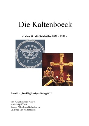 Zeiterzählung / Die Kaltenboeck – leben für die Reichsidee 1871 – 1939 – von Kaltenböck-Karow,  R.