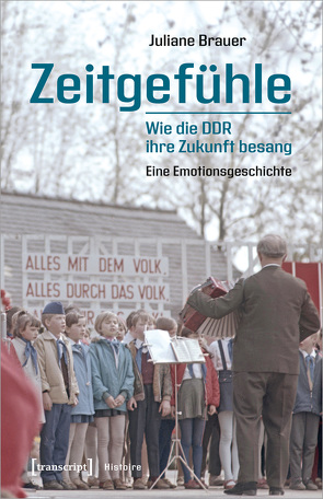 Zeitgefühle – Wie die DDR ihre Zukunft besang von Brauer,  Juliane