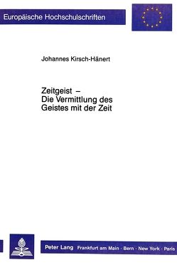 Zeitgeist – Die Vermittlung des Geistes mit der Zeit von Kirsch-Hänert,  Johannes