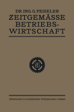 Zeitgemässe Betriebswirtschaft von Peiseler,  Dr. Ing. Gottlieb