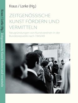 Zeitgenössische Kunst fördern und vermitteln von Becker,  Meike, Bureck,  Ralf, Dagili,  Yasmin, Everwin,  Dennis, Gebauer,  Jaantje Mieke, Golka,  Sarah, Gutt,  Fridolin, Hake,  Maximilian, Huffer,  Leon, Isaak,  Katharina, Kraus,  Alexander, Lorke,  Christoph, Lücke,  Sabeth Medea, Rukosujew,  Xenia, Saal,  Jolanda