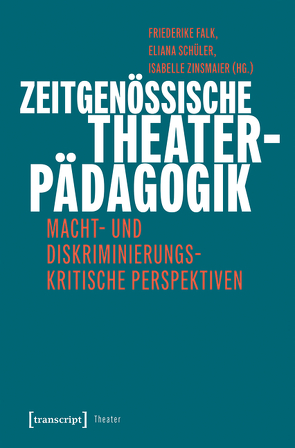 Zeitgenössische Theaterpädagogik von Falk,  Friederike, Schüler,  Eliana, Zinsmaier,  Isabelle