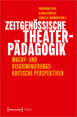 Zeitgenössische Theaterpädagogik von Falk,  Friederike, Schüler,  Eliana, Zinsmaier,  Isabelle