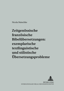 Zeitgenössische französische Bibelübersetzungen: exemplarische textlinguistische und stilistische Übersetzungsprobleme von Matschke,  Nicola