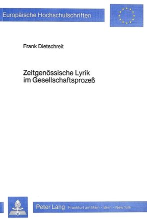 Zeitgenössische Lyrik im Gesellschaftsprozess von Dietschreit,  Frank