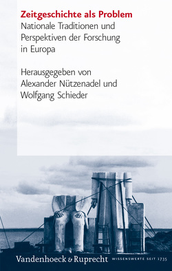 Zeitgeschichte als Problem von Bernecker,  Walther L., Brinkmann,  Sören, Dipper,  Christof, Geyer,  Martin, Hanisch,  Ernst, Hudemann,  Rainer, Klinkhammer,  Lutz, Mares,  Detlev, Nützenadel,  Alexander, Plaggenborg,  Stefan, Sabrow,  Martin, Schieder,  Wolfgang, Schulze Wessel,  Martin, Stobiecki,  Rafa, Strupp,  Christoph, von Klimo,  Arpad