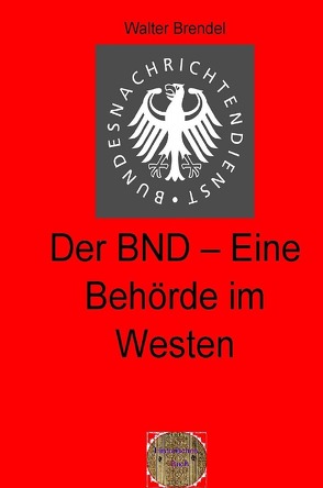 Zeitgeschichte / Der BND-Eine Behörde im Westen von Brendel,  Walter